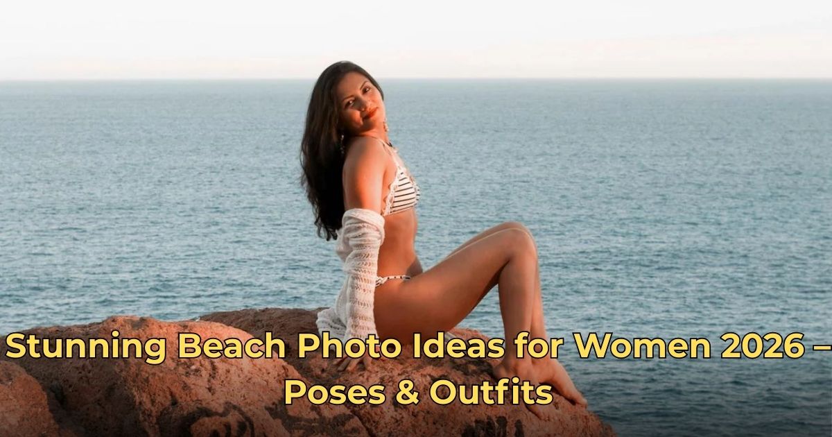 Stunning Beach Photo Ideas for Women 2026 – Poses & Outfits