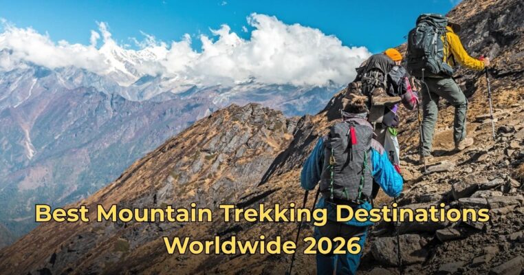 Best Mountain Trekking Destinations Worldwide 2026