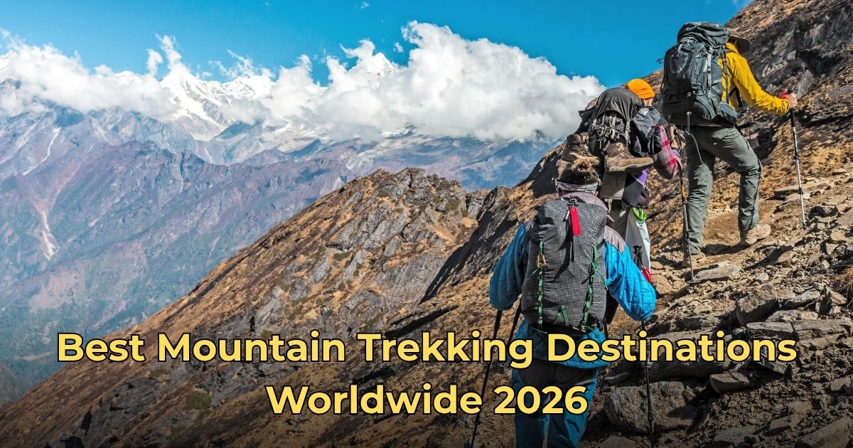 Best Mountain Trekking Destinations Worldwide 2026