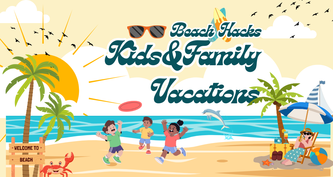 Beach Hacks for Kids & Family Vacations