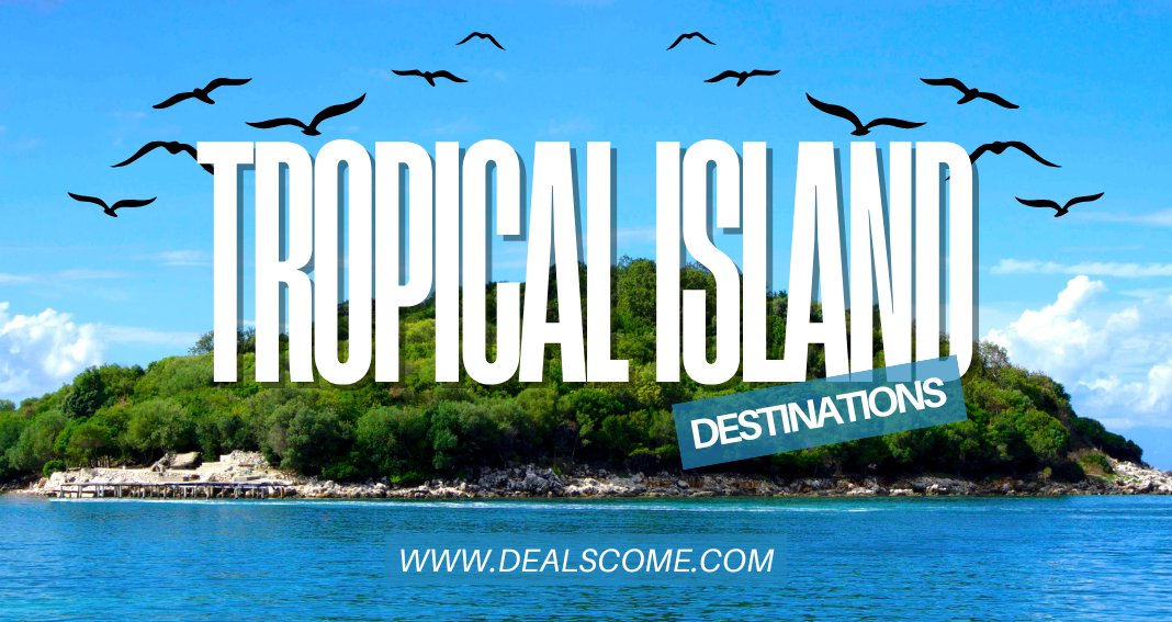 Tropical Island Destinations to Visit